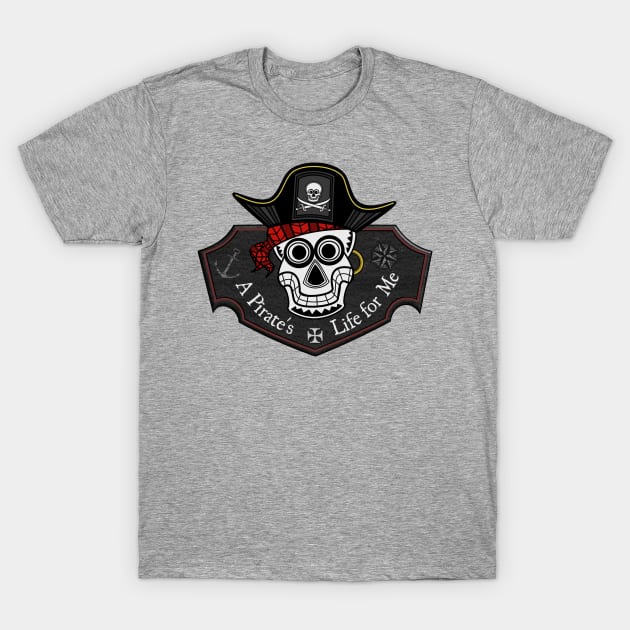 A Pirate's Life for Me T-Shirt by Grafenroda